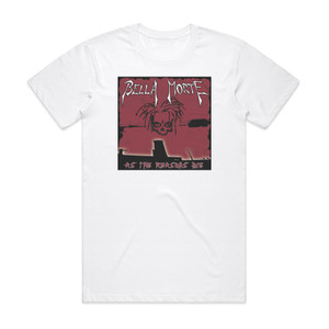 Bella Morte As The Reasons Die Album Cover T-Shirt White Bella Morte As The Reasons Die Album Cover T-Shirt White