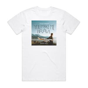 Bethel Music You Make Me Brave Studio Version Album Cover T-Shirt White