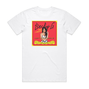Becky G Cant Stop Dancin Remix Album Cover T-Shirt White Becky G Cant Stop Dancin Remix Album Cover T-Shirt White