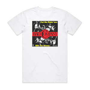 Bad Company Feel Like Makin Love Album Cover T-Shirt White Bad Company Feel Like Makin Love Album Cover T-Shirt White