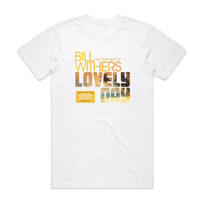 Bill Withers Lovely Day The Very Best Of Bill Withers Album Cover T-Shirt White