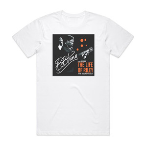 BB King The Life Of Riley The Soundtrack Album Cover T-Shirt White BB King The Life Of Riley The Soundtrack Album Cover T-Shirt White