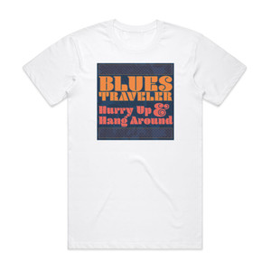 Blues Traveler Hurry Up Hang Around Album Cover T-Shirt White