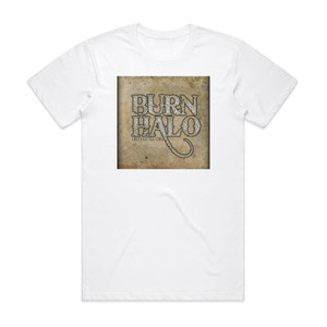Burn Halo Dirty Little Girl Album Cover T-Shirt White Burn Halo Dirty Little Girl Album Cover T-Shirt White