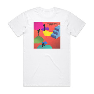 B Fleischmann Stop Making Fans Album Cover T-Shirt White B Fleischmann Stop Making Fans Album Cover T-Shirt White