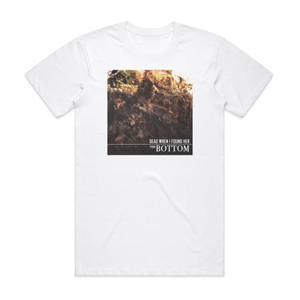 Dead When I Found Her The Bottom Album Cover T-Shirt White Dead When I Found Her The Bottom Album Cover T-Shirt White