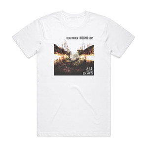 Dead When I Found Her All The Way Down Album Cover T-Shirt White Dead When I Found Her All The Way Down Album Cover T-Shirt White