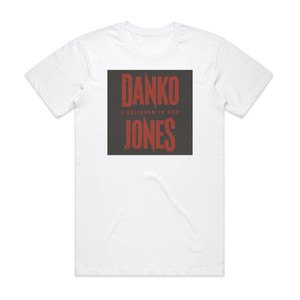 Danko Jones I Believe In God Album Cover T-Shirt White