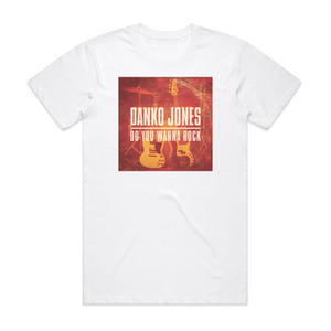 Danko Jones Do You Wanna Rock Album Cover T-Shirt White Danko Jones Do You Wanna Rock Album Cover T-Shirt White