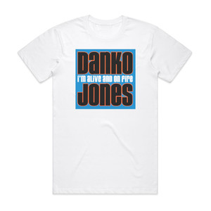 Danko Jones Im Alive And On Fire 1 Album Cover T-Shirt White Danko Jones Im Alive And On Fire 1 Album Cover T-Shirt White