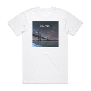 Distant Dream It All Starts From Pieces Album Cover T-Shirt White