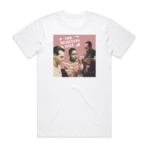 Dizzy Gillespie For Musicians Only Feat Stan Getz Sonny Stitt Album Cover T-Shirt White Dizzy Gillespie For Musicians Only Feat Stan Getz Sonny Stitt Album Cover T-Shirt White