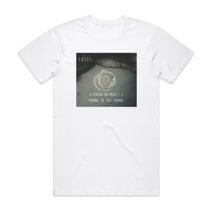 Deha A Fleur De Peau I There Is No Home Album Cover T-Shirt White Deha A Fleur De Peau I There Is No Home Album Cover T-Shirt White