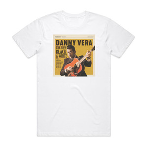 Danny Vera The New Black And White Pt Iii Album Cover T-Shirt White Danny Vera The New Black And White Pt Iii Album Cover T-Shirt White