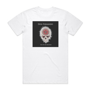 Don Fernando Dia De Los Muertos Album Cover T-Shirt White Don Fernando Dia De Los Muertos Album Cover T-Shirt White
