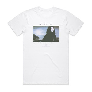Dead or Alive Mad Bad And Dangerous To Know 1 Album Cover T-Shirt White Dead or Alive Mad Bad And Dangerous To Know 1 Album Cover T-Shirt White