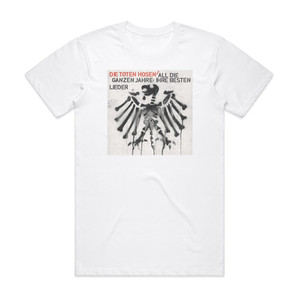 Die Toten Hosen All Die Ganzen Jahre Ihre Besten Lieder Album Cover T-Shirt White