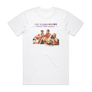 Die Toten Hosen Whole Wide World Album Cover T-Shirt White Die Toten Hosen Whole Wide World Album Cover T-Shirt White