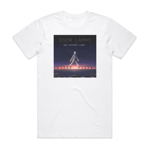 Egor Lappo Way Without Light Album Cover T-Shirt White Egor Lappo Way Without Light Album Cover T-Shirt White