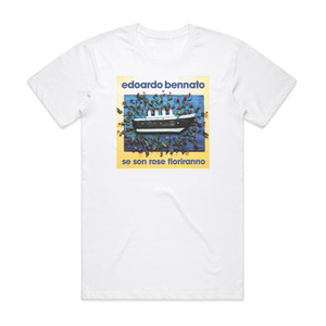Edoardo Bennato Se Son Rose Fioriranno Album Cover T-Shirt White Edoardo Bennato Se Son Rose Fioriranno Album Cover T-Shirt White