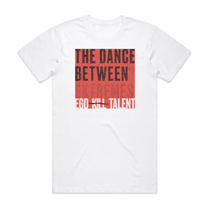 Ego Kill Talent The Dance Between Album Cover T-Shirt White
