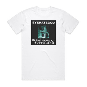 Eyehategod In The Name Of Suffering Album Cover T-Shirt White Eyehategod In The Name Of Suffering Album Cover T-Shirt White