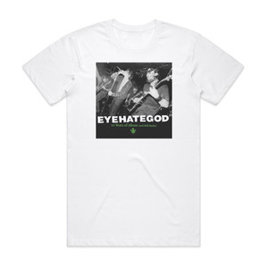 Eyehategod 10 Years Of Abuse And Still Broke Album Cover T-Shirt White Eyehategod 10 Years Of Abuse And Still Broke Album Cover T-Shirt White