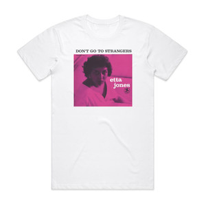 Etta Jones Dont Go To Strangers Album Cover T-Shirt White Etta Jones Dont Go To Strangers Album Cover T-Shirt White
