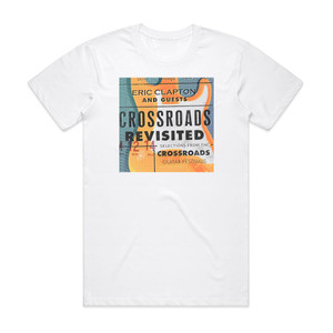 Eric Clapton Crossroads Revisited Selections From The Crossroads Guitar F Album Cover T-Shirt White