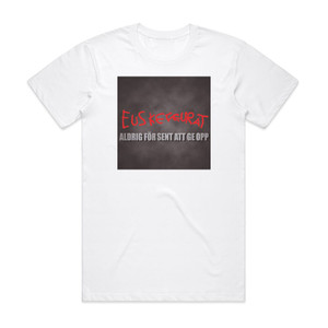 Euskefeurat Aldrig Fr Sent Att Ge Opp Album Cover T-Shirt White Euskefeurat Aldrig Fr Sent Att Ge Opp Album Cover T-Shirt White