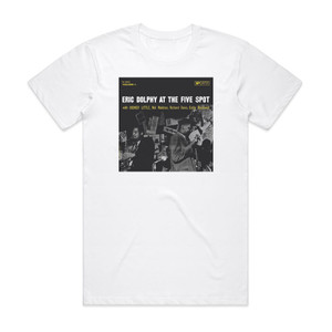 Eric Dolphy At The Five Spot Vol 1 Album Cover T-Shirt White Eric Dolphy At The Five Spot Vol 1 Album Cover T-Shirt White