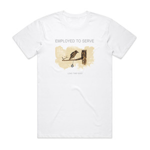 Employed to Serve Long Time Dead Album Cover T-Shirt White Employed to Serve Long Time Dead Album Cover T-Shirt White
