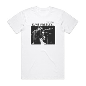 Elvis Presley Dont Be Cruel Hound Dog Album Cover T-Shirt White Elvis Presley Dont Be Cruel Hound Dog Album Cover T-Shirt White
