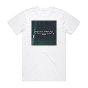 Emery People Always Ask Me If Were Gonna Cuss In An Emery Song Album Cover T-Shirt White Emery People Always Ask Me If Were Gonna Cuss In An Emery Song Album Cover T-Shirt White