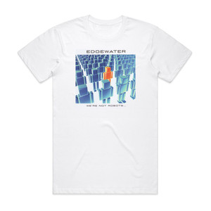 Edgewater Were Not Robots Album Cover T-Shirt White Edgewater Were Not Robots Album Cover T-Shirt White