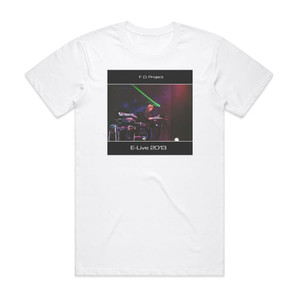 FD Project E Live 2013 Theater De Enck Oirschot Album Cover T-Shirt White FD Project E Live 2013 Theater De Enck Oirschot Album Cover T-Shirt White