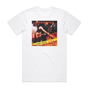 Firehouse Bring Em Out Live Album Cover T-Shirt White Firehouse Bring Em Out Live Album Cover T-Shirt White