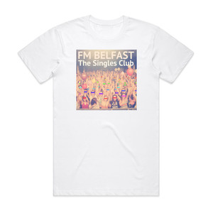 FM Belfast The Singles Club Album Cover T-Shirt White