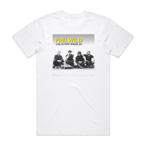 Frei Wild Und Ich War Wieder Da Album Cover T-Shirt White Frei Wild Und Ich War Wieder Da Album Cover T-Shirt White