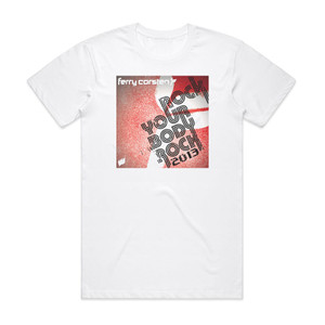 Ferry Corsten Rock Your Body Rock Album Cover T-Shirt White Ferry Corsten Rock Your Body Rock Album Cover T-Shirt White