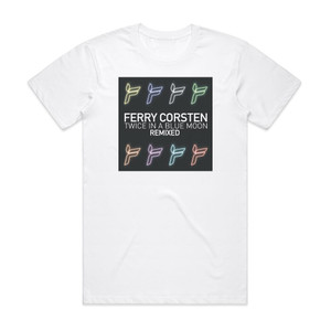 Ferry Corsten Twice In A Blue Moon Remixed Album Cover T-Shirt White Ferry Corsten Twice In A Blue Moon Remixed Album Cover T-Shirt White