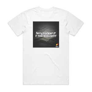 Ferry Corsten F The Bullh1T Album Cover T-Shirt White