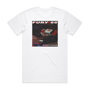 Fury 66 No Perfect Machine Album Cover T-Shirt White Fury 66 No Perfect Machine Album Cover T-Shirt White