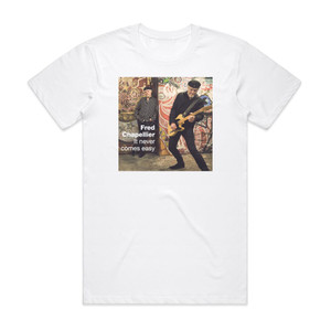 Fred Chapellier It Never Comes Easy Album Cover T-Shirt White Fred Chapellier It Never Comes Easy Album Cover T-Shirt White