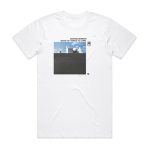 George Benson Shape Of Things To Come Album Cover T-Shirt White George Benson Shape Of Things To Come Album Cover T-Shirt White