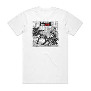 Go Ahead And Die Go Ahead And Die Album Cover T-Shirt White
