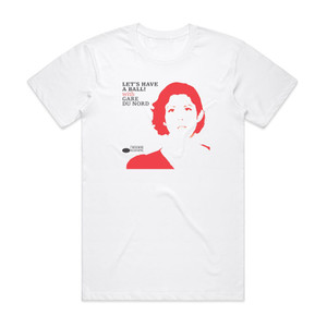 Gare du Nord Lets Have A Ball With Gare Du Nord Album Cover T-Shirt White