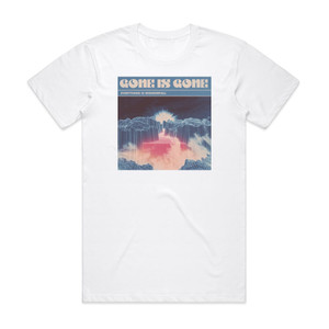 Gone Is Gone Everything Is Wonderfall Album Cover T-Shirt White
