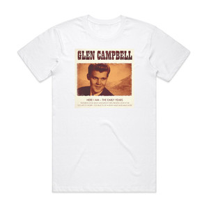 Glen Campbell Here I Amthe Early Years Album Cover T-Shirt White