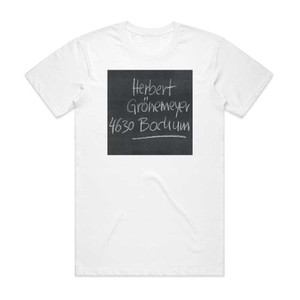 Herbert Gronemeyer 4630 Bochum Album Cover T-Shirt White Herbert Gronemeyer 4630 Bochum Album Cover T-Shirt White